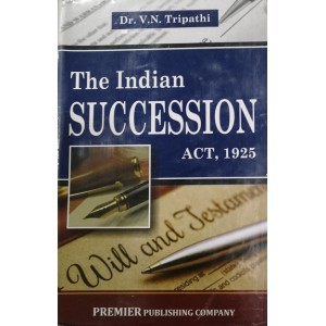 Premier Publishing Company's The Indian Succession Act, 1925 [HB] by Dr. V. N. Tripathi